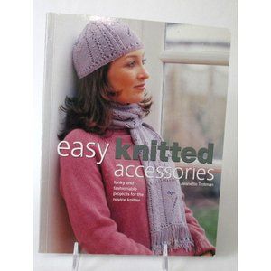 Easy Knitted Accessories Funky And Fashionable Projects For The Novice Knitter